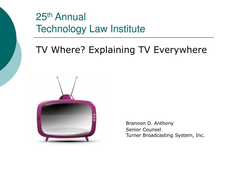 25 th annual technology law institute