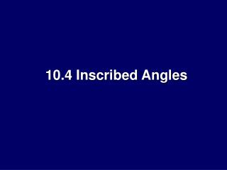 10.4 Inscribed Angles