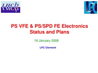 PS VFE &amp; PS/SPD FE Electronics Status and Plans