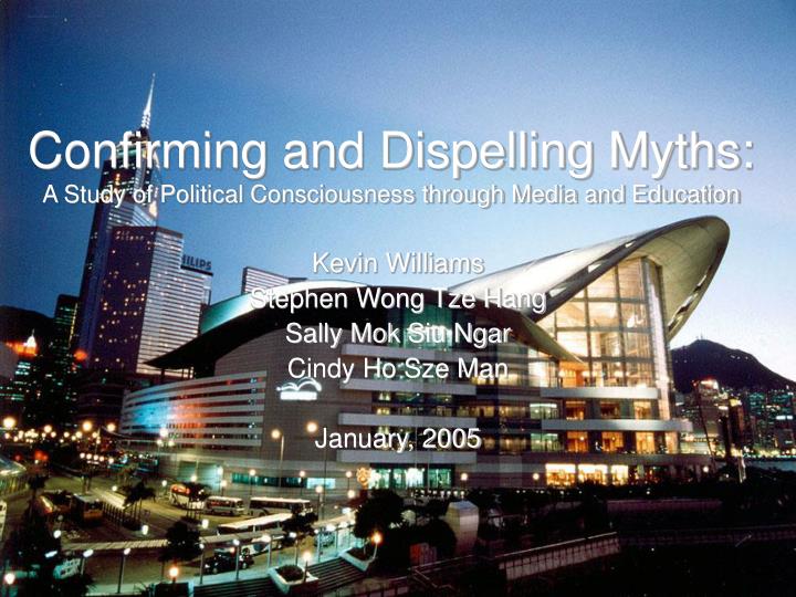confirming and dispelling myths a study of political consciousness through media and education