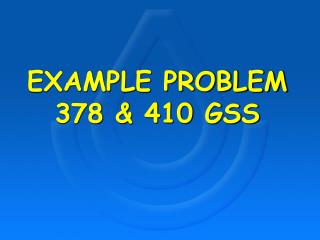 EXAMPLE PROBLEM 378 &amp; 410 GSS