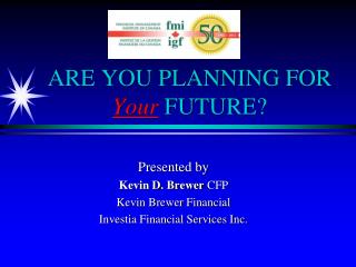 ARE YOU PLANNING FOR Your FUTURE?