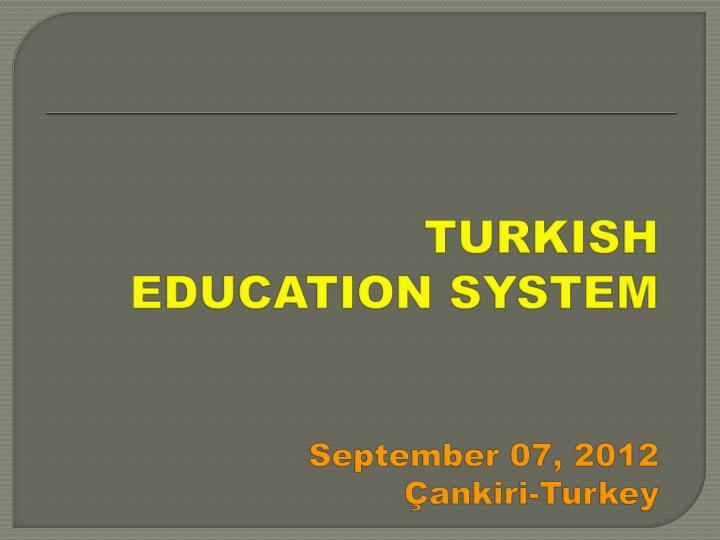 turkish education system september 07 2012 ankiri turkey