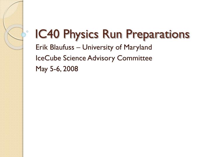 ic40 physics run preparations