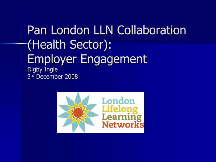 pan london lln collaboration health sector employer engagement digby ingle 3 rd december 2008