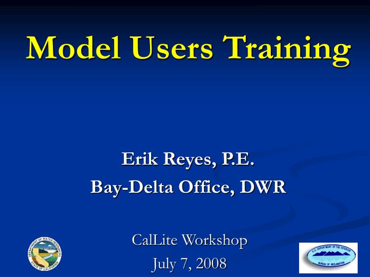model users training erik reyes p e bay delta office dwr