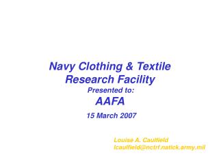 Navy Clothing &amp; Textile Research Facility Presented to: AAFA 15 March 2007