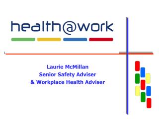 Laurie McMillan Senior Safety Adviser &amp; Workplace Health Adviser