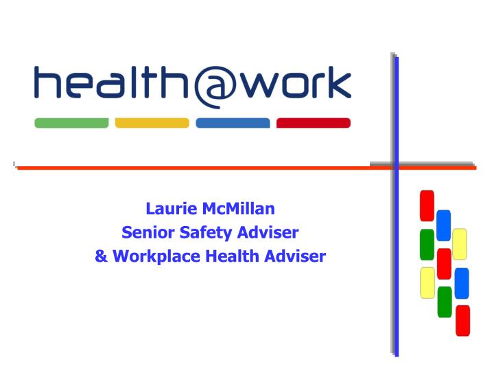 laurie mcmillan senior safety adviser workplace health adviser