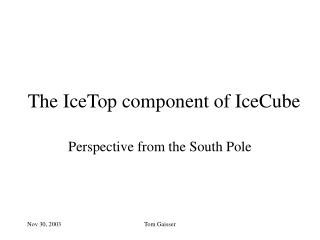 The IceTop component of IceCube