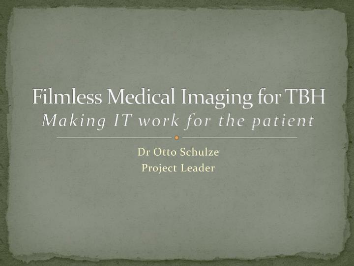 filmless medical imaging for tbh making it work for the patient