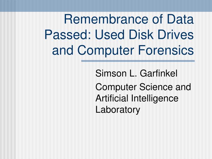 remembrance of data passed used disk drives and computer forensics