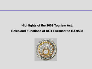 Highlights of the 2009 Tourism Act: Roles and Functions of DOT Pursuant to RA 9593
