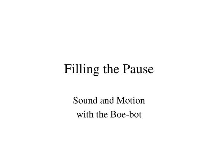 filling the pause