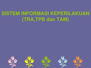 sistem informasi keperilakuan tra tpb dan tam