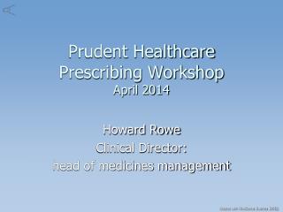 Prudent Healthcare Prescribing Workshop April 2014