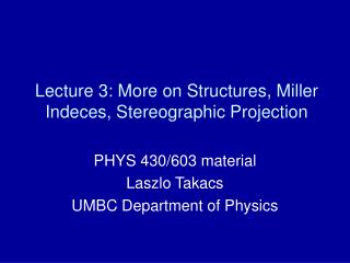 Lecture 3: More on Structures, Miller Indeces, Stereographic Projection