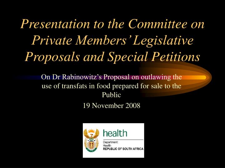 presentation to the committee on private members legislative proposals and special petitions