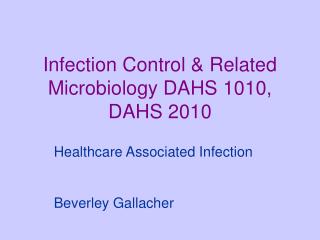 Infection Control &amp; Related Microbiology DAHS 1010, DAHS 2010