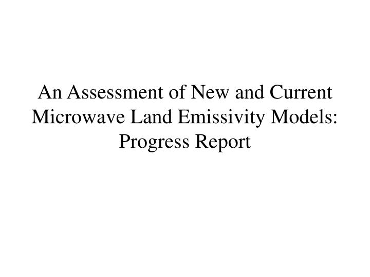 an assessment of new and current microwave land emissivity models progress report