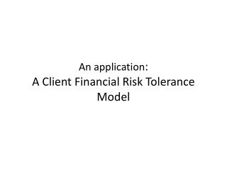 An application : A Client Financial Risk Tolerance Model