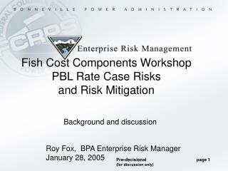 Fish Cost Components Workshop PBL Rate Case Risks and Risk Mitigation