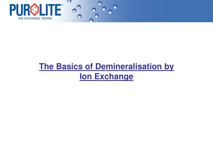 the basics of demineralisation by ion exchange