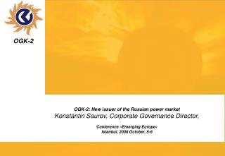 OGK-2: New issuer of the Russian power market Konstantin Saurov, Corporate Governance Director,