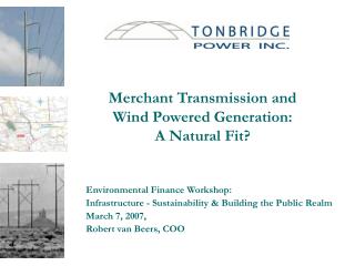 Merchant Transmission and Wind Powered Generation: A Natural Fit?