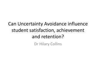 Can Uncertainty Avoidance influence student satisfaction, achievement and retention?