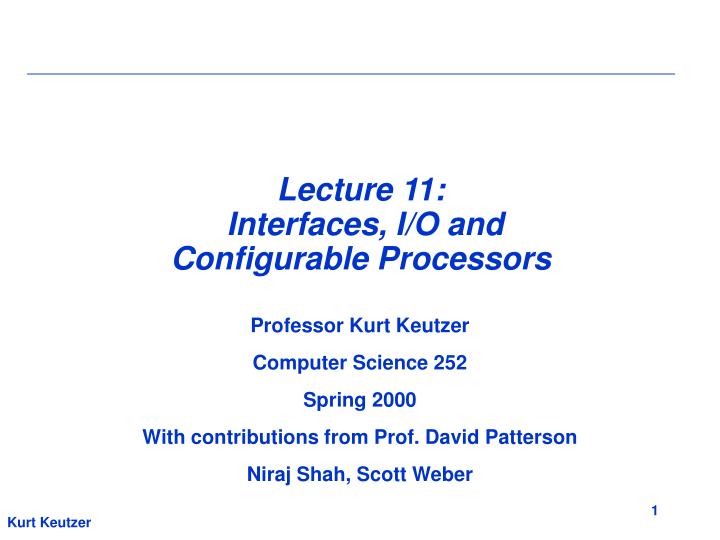 lecture 11 interfaces i o and configurable processors