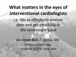 Giuseppe Biondi Zoccai, MD Division of Cardiology, University of Turin, Turin, Italy