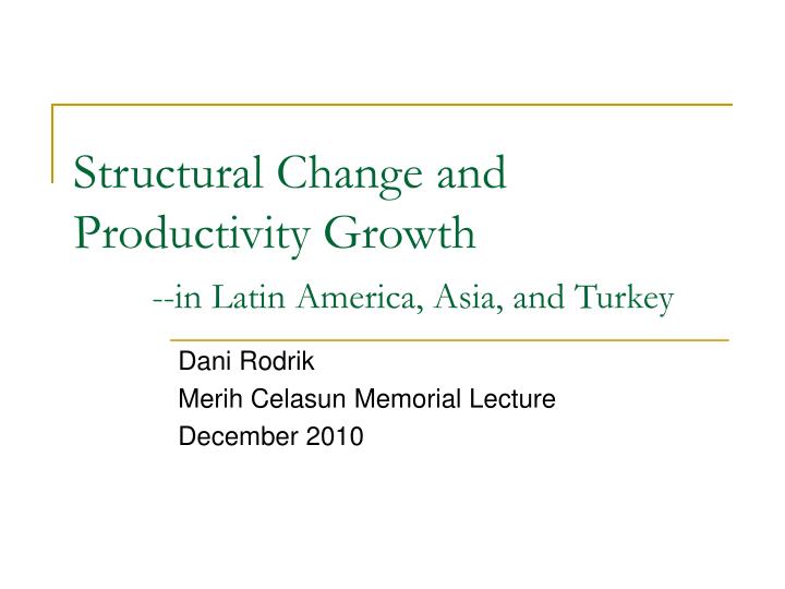 structural change and productivity growth in latin america asia and turkey