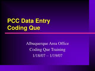 PCC Data Entry Coding Que