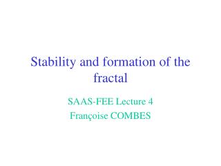 Stability and formation of the fractal