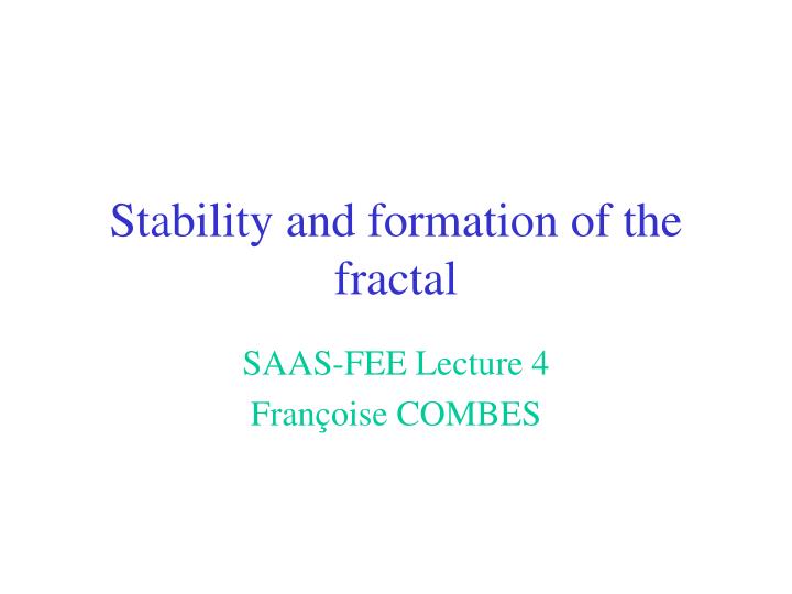 stability and formation of the fractal