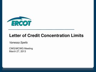 Letter of Credit Concentration Limits Vanessa Spells CWG/MCWG Meeting March 27, 2013