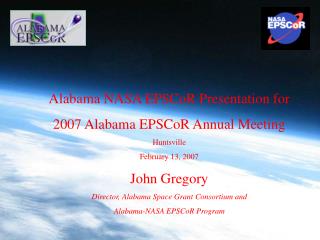 Alabama NASA EPSCoR Presentation for 2007 Alabama EPSCoR Annual Meeting Huntsville