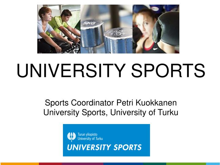 university sports sports coordinator petri kuokkanen university sports university of turku