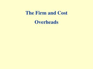 The Firm and Cost Overheads