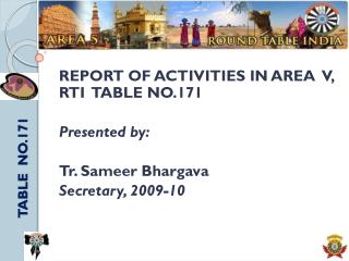 REPORT OF ACTIVITIES IN AREA V, RTI TABLE NO.171 Presented by: Tr. Sameer Bhargava