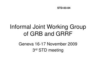Informal Joint Working Group of GRB and GRRF