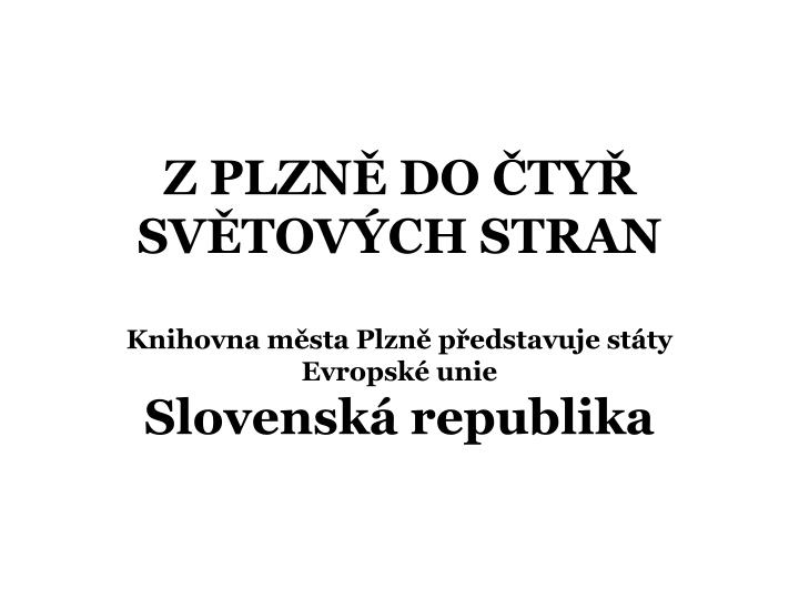 z plzn do ty sv tov ch stran knihovna m sta plzn p edstavuje st ty evropsk unie slovensk republika
