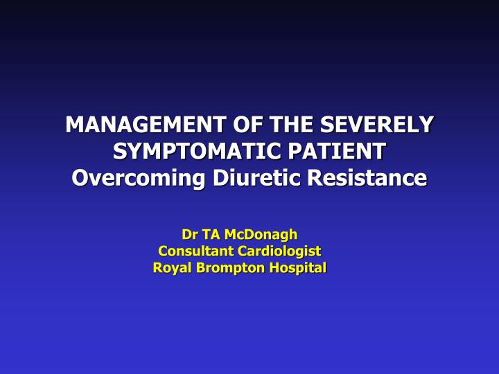 management of the severely symptomatic patient overcoming diuretic resistance