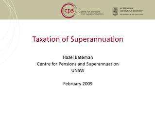 Taxation of Superannuation Hazel Bateman Centre for Pensions and Superannuation UNSW
