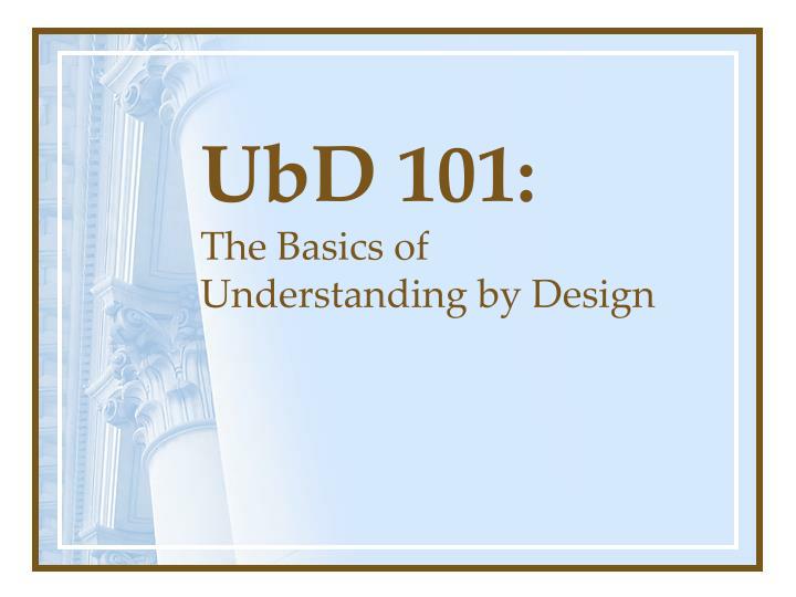ubd 101 the basics of understanding by design
