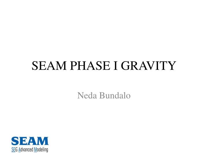 seam phase i gravity