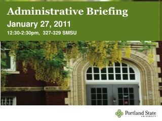 Administrative Briefing January 27, 2011 12:30-2:30pm, 327-329 SMSU