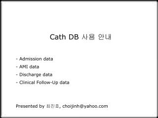 Cath DB ?? ?? Admission data AMI data Discharge data Clinical Follow-Up data