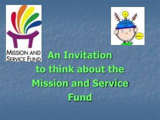 An Invitation to think about the Mission and Service Fund